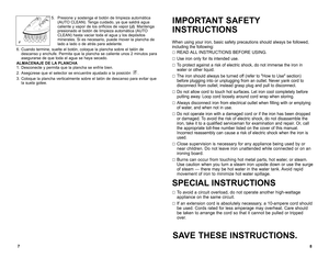 Page 58
7
5. 
Presione y sostenga el botón de limpieza automática 
(auto  cLean).  tenga cuidado, ya que saldrá agua 
caliente y vapor de los orificios de vapor  (J). Mantenga 
presionado el botón de limpieza automática (auto 
cLean) hasta vaciar toda el agua y los depósitos 
minerales. Si es necesario, puede mover la plancha de 
lado a lado o de atrás para adelante.
6.  cuando termine, suelte el botón, coloque la plancha sobre el talón de  descanso y enchufe. Permita que la plancha se caliente unos 2 minutos...