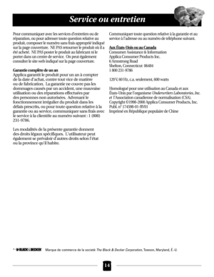 Page 14Service ou entretien
Pour communiquer avec les services d’entretien ou de
réparation, ou pour adresser toute question relative au
produit, composer le numéro sans frais approprié indiqué
sur la page couverture.  NE PAS retourner le produit où il a
été acheté.  NE PAS poster le produit au fabricant ni le
porter dans un centre de service.  On peut également 
consulter le site web indiqué sur la page couverture.
Garantie complète de un an
Applica garantit le produit pour un an à compter 
de la date dachat,...