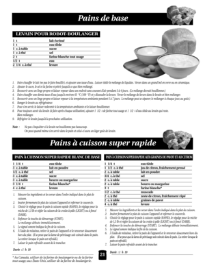 Page 21Pains de base
21
1. Faire chauffer le lait (ne pas le faire bouillir). et ajouter une tasse d’eau. Laisser tiédir le mélange de liquides. Verser dans un grand bol en verre ou en céramique.
2. Ajouter le sucre, le sel et la farine et pétrir jusqu’à ce que bien mélangé.
3. Recouvrir avec un linge propre et laisser reposer dans un endroit sans courant d’air pendant 3 à 4 jours. (Le mélange devrait bouillonner.)
4. Faire chauffer une demie tasse d’eau jusqu’à environ 43°C (100°F) et y dissoudre la levure....