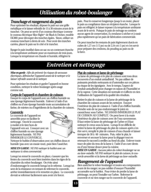 Page 49Tranchage et rangement du pain
Pour optimiser les résultats, déposer le pain sur une grille
métallique et le laisser refroidir de 15 à 30 minutes avant de le
trancher.  On peut se servir d’un couteau électrique (comme
le couteau électrique Slice Right
mcde Black & Decker, modèle
EK300) pour découper des tranches égales.  Sinon, utiliser un
couteau tranchant à dents de scie.  Pour avoir des tranches
carrées, placer le pain sur le côté et le trancher.
Ranger le pain inutilisé dans un sac ou un contenant...