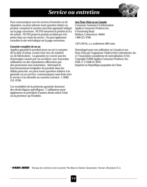 Page 50Service ou entretien
Pour communiquer avec les services d’entretien ou de
réparation, ou pour adresser toute question relative au
produit, composer le numéro sans frais approprié indiqué
sur la page couverture.  NE PAS retourner le produit où il a
été acheté.  NE PAS poster le produit au fabricant ni le
porter dans un centre de service.  On peut également 
consulter le site web indiqué sur la page couverture.
Garantie complète de un an
Applica garantit le produit pour un an à compter 
de la date dachat,...