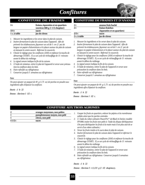Page 6933
Confitures
CONFITURE DE FRAISES
3 t fraises, équeutées et en quartiers
(environ 680 g (1 1/2 chopine))
3/4 t sucre
1 c. à table jus de citron
1. Mesurer les ingrédients et les verser dans le plat de cuisson.
2. Insérer fermement le plat de cuisson dans l’appareil. Afin de
prévenir les éclaboussures, façonner un col de 5 cm (2 po) de
largeur en papier d’aluminium et le placer autour du plat de cuisson
en laissant le centre ouvert. Refermer le couvercle.
3. Choisir le réglage pour les confitures ( JAM)...