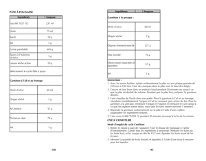 Page 71
140
141

PÂTE À FOUGASSE
Ingrédients1 fougasse
Eau (80 °F/27 °C)237 ml
Huile79 ml
Sucre10 g
Sel7 g
Farine panifiable681 g
Épices à l’italienne 
séchées5 g
Levure sèche active10 g
Sélectionner le cycle Pâte à pizza
Garniture à l’ail et au fromage
Huile d’olive60 ml
Origan séché7 g
Ail émincé57 g
Parmesan râpé76 g
Sel1 g
Ingrédients1 fougasse
Garniture à la grecque :
Huile d’olive60 ml
Origan séché7 g
Oignon finement tranché227 g
Féta émietté76 g
Olives noires tranchées et 
égouttées57 g
Sel1 g...