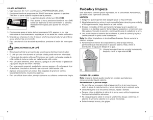 Page 589
ESPAÑOL
COLADO AUTOMÁT\fCO
1.	 Siga	los	pasos	 del	1	al	 7	a	 continuación,	 PREPARACIÓN	 DEL	CAFÉ.
2.	 Presione	 el	botón	 de	programación	 (PROG)	dos	veces;	 aparece	 la	palabra	
TIMER	 en	la	parte	 superior	 izquierda	 de	la	pantalla.
3.	 La	 pantalla	 digital	exhibe	 las	2:00	 AM	(G).
4.	 Para	 ajustar	la	hora,	 presione	 el	botón	 de	hora	 (HR)	
hasta	 que	aparezca	 la	hora	 correcta	 en	la	pantalla.	
Repita	 el	mismo	 paso	para	ajustar	 los	minutos	
(MIN).
5.	 Presione	 dos	veces	 el	botón	 de...