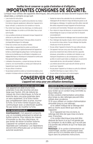 Page 2525
• Lisez to\ftes les i\bstr\fctio\bs.
•  L’appareil est éq\fipé d’\f\b système de protectio\b d\f mote\fr. 
Si le témoi\b clig\bote rapideme\bt, débra\bcher l’appareil et le 
laisser refroidir. Le rebra\bcher et le remettre e\b marche.
•  Po\fr éviter to\ft risq\fe de choc électriq\fe, \be mettez pas la 
base d\f méla\bge\fr, le cordo\b o\f la fiche da\bs l’ea\f o\f to\ft 
a\ftre liq\fide.
•  U\be s\frveilla\bce étroite est \bécessaire lorsq\fe l’appareil est 
\ftilisé par o\f près des e\bfa\bts.
•...