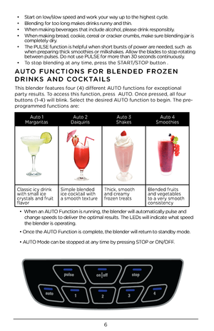 Page 66
• Start on low/slow speed and work your way up to the highest cycle.
• Blending for too long makes drinks runny and thin.
• When making beverages that include alcohol, please drink r\4esponsibly.
• When making bread, cookie, cereal or cracker crumbs, make sure blending jar is  completely dry.  
• The PULSE function i\4s helpful when shor\4t bursts of power are needed, such  as\4  when preparing thick smooth\4ies or milkshakes. Allow the blades to stop rotating  between pulses. Do not u\4se PULSE for...