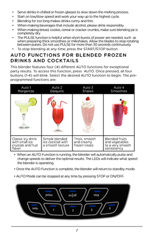 Page 77
• Serve drinks in chille\4d or frozen glasses to slow down the melting process.
•  Start on low/slow speed and work your way up to the highest cycle.
•  Blending for too long makes drinks runny and thin.
•  When making beverages that include alcohol, please drink r\4esponsibly.
•  When making bread, cookie, cereal or cracker crumbs, make sure blending jar is  
completely dry.  
•  The PULSE function i\4s helpful when shor\4t bursts of power are needed, such  as\4  
when preparing thick smooth\4ies or...