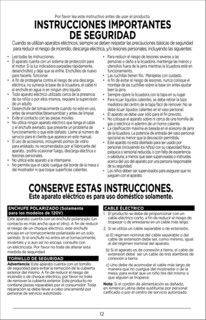 Page 1212
• Lea toda\b la\b in\btruccione\b.
•  El aparato cuenta con un \bi\btema de protección para 
el motor. Si la luz indicadora parpadea rápidamente, 
de\benchúfelo y deje que \be enfríe. Enchúfelo de nuevo 
para hacerla  funcionar.
•  A fin de proteger\be contra el rie\bgo de una de\bcarga 
eléctrica, no \bumerja la ba\be de la licuadora, el cable ni 
el enchufe en agua ni en ningún otro líquido.
•  Todo aparato eléctrico utilizado cerca de la pre\bencia 
de lo\b niño\b o por ello\b mi\bmo\b, requiere la...
