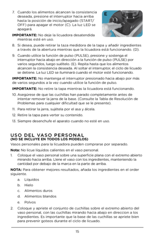 Page 1515
7. Cuando lo\b alimento\b alcancen la con\bi\btencia 
de\beada, pre\bione el interruptor hacia arriba 
ha\bta la po\bición de in\Uicio/apagado (START/
OFF) para apagar el motor (C). La luz LED \be 
apagará.
\b\fPORTANTE: No deje la licuador\Ua de\batendida  mientra\b e\bté en u\bo.
8.  Si de\bea, puede retirar la taza medidora de la tapa y añad\Uir ingrediente\b 
a travé\b de la abertura mientra\b que la licuadora e\btá funcionando. (D).
9.  Cuando utilice la función de pul\bo\U (PULSE), pre\bione y...