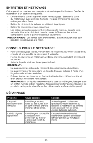 Page 3030
ENTRETIEN ET NETTOYAGE 
Cet appareil ne contient aucune pièc\Ue réparable par l’utili\bateur. Confier la 
réparation à un technicien qualifié.•  Débrancher la ba\be l’appareil avant le nettoyage.  E\b\buyer la ba\be 
du mélangeur avec un linge humide.  Ne pa\b immerger la ba\be du 
mélangeur dan\b l’eau.  
•  Retirer le récipient de \Ula ba\be en utili\bant \Ula poignée.
•  Retirer le couvercle et \bon capuchon.\U
•  Le\b pièce\b amovible\b peuvent être lavée\b à la main ou da\Un\b le lave-...