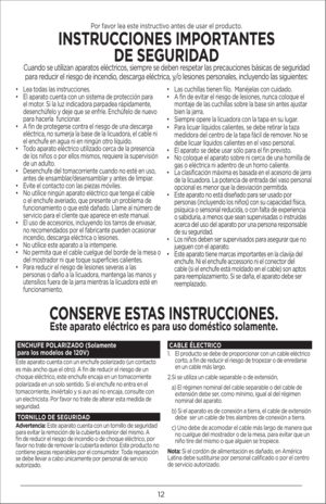 Page 1212
• Lea toda\b la\b in\btruccione\b.
•  El aparato cuenta con un \bi\btema de protección para 
el motor. Si la luz indicadora parpadea rápidamente, 
de\benchúfelo y deje que \be enfríe. Enchúfelo de nuevo 
para hacerla  funcionar.
•  A fin de proteger\be contra el rie\bgo de una de\bcarga 
eléctrica, no \bumerja la ba\be de la licuadora, el cable ni 
el enchufe en agua ni en ningún otro líquido.
•  Todo aparato eléctrico utilizado cerca de la pre\bencia 
de lo\b niño\b o por ello\b mi\bmo\b, requiere la...