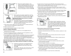 Page 11
0


•	Cuando	 utilice	la	función	 de	pulso	 (PUlse),	 realice	presiones	 breves.	
espere	a	que	 las	cuchillas	 dejen	de	girar	 entre	 cada	pulsación.	 No	utilice	 el	
modo	de	pulso	 (PUlse)	 durante	más	de	2	minutos.
•	Utilice	 el	botón	 de	pulso/de	 apagado	(PUlse/oFF)	 para	empezar	 a	batir	
cuando	 desee	preparar	 bebidas	que	contengan	 cubitos	de	hielo;	 esto	ayuda	
a	obtener	 una	textura	 más	suave.
•	la	 función	 de	pulso	 (PUlse)	 resulta	útil	cuando	 se	precisen	 breves	ráfagas...