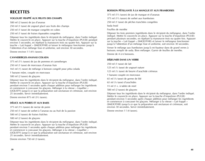 Page 21
3940
RECETTES
YOGOURT	FRAPPÉ	AUX	FRUITS	 DES	CHAMPS
500 ml (2 tasses) de jus d’ananas
250 ml (1 tasse) de yogourt glacé aux fruits des champs
250 ml (1 tasse) de mangue congelée en cubes
250 ml (1 tasse) de fraises équeutées congelées
Déposer tous les ingrédients dans le récipient du mélangeur, dans l’ordre indiqué. 
Mettre le couvercle en place. Appuyer sur la touche d’impulsion (PULSE) pendant 
environ 5 secondes, en répétant la manœuvre trois ou quatre fois. Appuyer sur la 
touche « Lait frappé »...