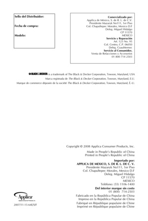 Page 25
2007/11-15-64E/S/F    
Copyright © 2008 Applica Consumer Products, Inc.
Made in People’s Republic of China Printed in People’s Republic of ChinaImportado	por:	
	
APPLICA	 DE	MEXICO,	 S.	DE	 R.	L.	DE	 C.	V.	Presidente Mazaryk No111, 1er Piso Col. Chapultepec Morales, Mexico D.F Deleg. Miguel Hidalgo CP 11570 MEXICO Teléfono: (55) 1106-1400
Del	 interior	 marque	 sin	costo
	01 (800)  714-2503
Fabricado en la República Popular de China Impreso en la República Popular de China
Fabriqué en République...