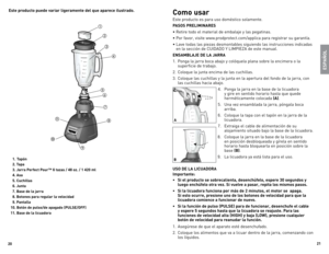 Page 11
0


  .  Tapón
   . Tapa
   . Jarra Perfect Pour™ 6 tazas /  8 oz. /  0 ml
   . Asa
   . Cuchillas
  6. Junta
  7. Base de la jarra
  8. Botones para regular la velocidad
  9. Pantalla
0. Botón de pulso/de apagado (PULSE/OFF)
. Base de la licuadora
Este producto puede variar ligeramente del que aparece ilustrado.Como usar
este	 producto	 es	para	 uso	doméstico	 solamente.
PASOS PRELIMINARES 
•	Retire	todo	el	material	 de	embalaje...