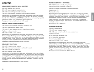Page 15
8
9

RECETAS
GRANIZAdO  dE YOGUR CON BAYAS SILVESTRES
480	 ml	(2	tazas)	 de	zumo	 de	piña
240	 ml	(1	taza)	 de	yogur	 de	bayas	 silvestres	
240	 ml	(1	taza)	 de	mango	 troceado	 congelado
240	 ml	(1	taza)	 de	fresas	 congeladas	 limpias	y	descorazonadas
Mezcle	 todos	los	ingredientes	 en	la	jarra	 de	la	licuadora,	 en	el	orden	 indicado.	
Cierre	 la	tapa.	 Realice	 tres	o	cuatro	 pulsaciones	 (PUlSe)	de	varios	 segundos.	
Usando	 el	modo	 “Batidos”	 (SMooTHIe),	bata	hasta	 que	la	mezcla	 haya...
