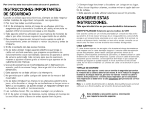 Page 10
8
9

Por favor lea este instructivo antes de usar el producto.
INSTRUCCIONES IMPORTANTES  
DE SEGURIDAD
Cuando	 se	utilizan	 aparatos	 eléctricos,	 siempre	se	debe	 respetar	
ciertas	 medidas	 de	seguridad,	 incluyendo	 las	siguientes:
❍	Por	 favor	 lea	todas	 las	instrucciones.
❍	A	fin	 de	protegerse	 contra	el	riesgo	 de	un	 choque	 eléctrico,	
asegúrese	 que	la	base	 de	la	licuadora,	 el	cable	 y	el	 enchufe	 no	
puedan	 entrar	en	contacto	 con	agua	 u	otro	 líquido.
❍	Todo	 aparato...