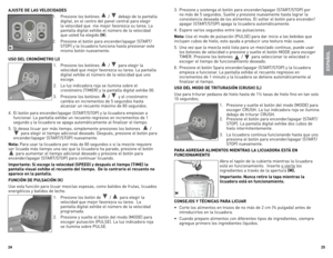 Page 13



AJUSTE DE LAS VELOCIDADES1.	 Presione	los	botónes	
	/		debajo	 de	la	pantalla	
digital,	 en	el	centro	 del	panel	 central	 para	elegir	
la	 velocidad	 que		me	mejor	 favorezca	 su	tarea.	la	
pantalla	 digital	exhibe	 el	número	 de	la	velocidad	
que	 usted	 ha	elegido	
(H).
2.	 Presione	 el	botón	 para	encender/apagar	 (START/
ST oP)	 y	la	 licuadora	 funciona	hasta	presionar	 este	
mismo	 botón	nuevamente.
USO DEL CRONÓMETRO (J)
1.	 Presione	los	botónes	
	/		para	 elegir	 la...