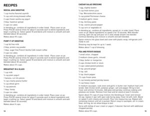 Page 8



RECIPES
MOCHA JAVA SMOOTHIE
1	cup	 mocha	 flavored	 soymilk
½	 cup	 cold	 strong	 brewed	 coffee
2	 cups	 frozen	 vanilla	 soy	yogurt
3	 tbsp.	 hazelnut	 spread
2	 cups	 ice	cubes
In	 blending	 jar,	combine	 all	ingredients	 in	order	 listed.		 Place	cover	on	jar.	
Press	 PUlSe	 several	 times	for	about	 5	seconds	 each	to	blend	 ingredients	 and	
begin	 crushing	 ice.	Select	 speed	18	and	 blend	 until	mixture	 is	smooth	 and	well	
blended	 (about	30	seconds).
Makes	 about	4½...