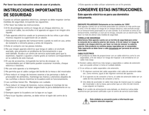 Page 10
8
9

Por favor lea este instructivo antes de usar el producto.
INSTRUCCIONES IMPORTANTES  
DE SEGURIDAD
Cuando	se	utilizan	 aparatos	 eléctricos,	 siempre	se	debe	 respetar	 ciertas	
medidas	 de	seguridad,	 incluyendo	 las	siguientes:
❍	Por	 favor	 lea	todas	 las	instrucciones.
❍	A	fin	 de	protegerse	 contra	el	riesgo	 de	un	 choque	 eléctrico,	 no	
sumerja	 el	cable,	 los	enchufes	 ni	el	 aparato	 en	agua	 ni	en	 ningún	 otro	
líquido.
❍	Todo	aparato	 eléctrico	 usado	en	la	presencia	 de	los...