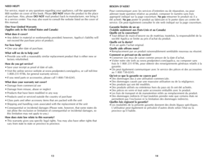 Page 8
1413
NEED HELP?
For service, repair or any questions regarding your appliance, call the appropriate 
800 number on cover of this book. Please DO NOT return the product to the place 
of purchase. Also, please DO NOT mail product back to manufacturer, nor bring it 
to a service center. You may also want to consult the website listed on the cover of 
this manual.
One-Year Limited Warranty  
(Applies only in the United States and Canada)
What does it cover?
• Any defect in material or workmanship provided;...