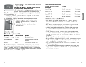 Page 9
6
7

7.	Presione	y 	suelte 	el 	botón 	de 	pulsación 	de 	encendido		
y 	apagado 	()	(B).
Importante: No cambie la opción de molido mientras 
que el aparato esté en funcionamiento.
8.	 El	molino 	muele 	el 	café 	granulado 	automáticamente.	
El 	molido 	se 	detiene 	después 	de 	un 	minuto 	y 	medio.
Nota:	Para 	detener 	el 	molino 	en 	cualquier 	momento, 	presione 	el 	botón 	de	
encendido 	y 	apagado 	().
		9.	Al 	terminar 	de 	moler, 	hale 	hacia 	afuera 	el 	recipiente 	del 	café 	molido...