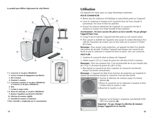 Page 11
2019
Le produit peut différer légèrement de celui illustré.
† 1.  Couvercle (n° de pièce CBM200-01)
  2. Verrou et bouton de dégagement (non illustré)
  3. Bol à mouture
  4. Entonnoir à mouture
†  5.  Contenant à mouture (n° de pièce CBM200-02)     et couvercle (n° de pièce CBM200-03)
 6. Base
  7. Cordon et range-cordon
†  8.  Brosse de nettoyage (n° de pièce CBM200-04)
  9. Bouton à impulsion marche/arrêt (ON/OFF)
 10.  Sélecteur de mouture réglable
 11.  Ensemble de mouture (à l’intérieur)
† Pièce...