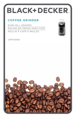 Page 1\037\036
BURR MILL GRINDER
MOLINO DE FRESAS PARA CAFÉ   
MOULIN À CAFÉ À MEU\ÀLES 
 
CBM\f10BD
COFFEE GRINDER 