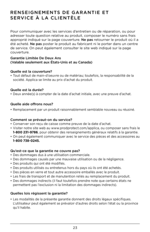 Page 232\f
RENSEIGNEMENTS DE GARANTIE ET 
SERVICE À LA CLIENTÈL\GE
Pour communiquer avec les services d’entretien ou de réparation, ou pour 
adresser toute question relative au produit, composer le numéro sans frais 
approprié indiqué sur \Àla page couverture. Ne pas retourner le produit où il a 
été ac\beté. Ne pas poster le produit au fabricant ni le port\Àer dans un centre 
de service. On peut également c\Àonsulter le site web indiqué sur la p\Àage 
couverture.
Garantie Limitée De Deu\Gx Ans 
(Valable...