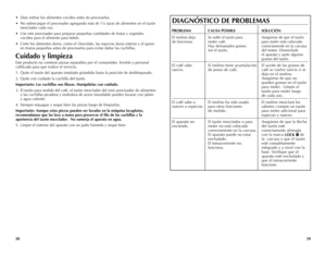 Page 20
8
9

• Deje enfriar los alimentos cocidos antes de procesarlos.
• No sobrecargue el procesador agregando más de 1¼ tazas de alimentos en el tazón 
mezclador cada vez.
• Use este procesador para preparar pequeñas cantidades de frutas y vegetales 
cocidos para el alimento para bebés.
• Corte los alimentos duros, como el chocolate, las especias duras enteras y el queso 
en trozos pequeños antes de procesarlos para evitar dañar las cuchillas.
Cuidado	 y	limpieza
Este producto no contiene piezas...