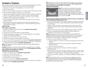 Page 14
26
27

ESPAÑOL
Cuidado y limpieza 
este	producto	no	contiene	partes	que	el	consumidor	pueda	reparar.	en	caso	de	
requerir	mantenimiento,	envíela	al	personal	de	servicio	calificado.
1.	 Asegúrese	que	el	aparto	esté	apagado	y	que	se	haya	enfriado.
2.	 Abra	la	tapa	enteriza.
3.	 Retire	el	cesto	removible,	sujételo	por	el	mango	y	levante	derecho	para	arriba.
4.	deseche	el	filtro	de	papel	(si	usado)	con	el	café	molido.
5.	 lave	el	cesto	removible,	el	filtro	permanente	de	nylon	y	la	jarra	en	la	bandeja...