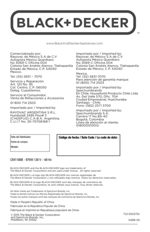 Page 2814288-\b\b
T22-5\b\b2752
© 2\b15 The Black & Decker Corporation 
and Spectrum Brands, Inc.,  Middleton, WI 53562
Made in People’s Republic of China
Fabricado en la República Popular de China
Fabriqué et Imprimé en République populaire de Chine.
www.BlackAndDeckerAppliances.com
BLACK+DECKER and the BLACK+DECKER logo are trademarks of 
 
The Black & Decker Corporation and are used under license.  All rights reserved.
BLACK+DECKER y el logo tipo BLACK+DECKER son marcas registradas de   
The Black & Decker...