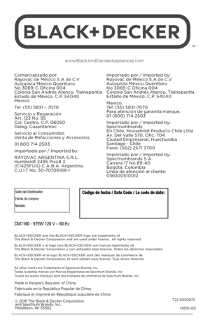 Page 2814510-00
T22-5002970
© 201\b The Black & Decker Corporation 
and Spectrum Brands, Inc.,  Middleton, WI 535\b2
Made in People’s Republic of China
Fabricado en la República Popular de China
Fabriqué et Imprimé en République populaire de Chine.
www.BlackAndDeckerAppliances.com
BLACK+DECKER and the BLACK+DECKER logo are trademarks of 
 
The Black & Decker Corporation and are used under license.  All rights reserved.
BLACK+DECKER y el logo tipo BLACK+DECKER son marcas registradas de   
The Black & Decker...