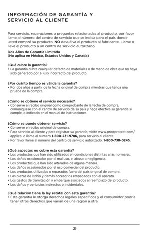 Page 2929
INFORMACIÓN DE GARANTÍA Y 
SERVICIO AL CLIENTE
Para servicio, reparaciones o preguntas relacionadas al producto, por favor 
llame al número del centro de servicio que se\K indica para el país donde 
usted compró su producto. NO devuélva el producto al fabricante. Llame o 
lleve el producto a un centro de servicio autorizado.
Dos Años de Garantía Limitada (No aplica en Méxic\Do, Estados Unidos y Cana\Dda) 
¿Qué cubre la garantía?
• La garantía cubre cualquier defecto de materiales o de mano de obra que...