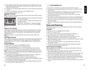 Page 5
8
9

12. Once coffee grounds have cooled, carefully open filter basket lid and using 
basket handle, remove and discard used grounds and paper filter (if used). 
Close the one-piece cover.
13.  Coffeemaker will keep brewed coffee hot for 2 hours and then automatically 
turn off.
14. To turn off coffeemaker at any time, press ON/OFF button. 
15. Unplug appliance when not in use.
BREWING   TO 4 CUPS
Note: This feature slows down brewing to extract the best flavor when brewing 
smaller amounts of...