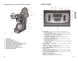 Page 9
6
7

El producto puede variar un poco al que aparece ilustrado aquí.PANEL DE CONTROL
. Tapa enteriza
2. Distribuidor de agua
3. Cesto removible para el filtro 
4. Tanque de agua con niveles marcado
5. Dispositivo de interrupción de colado Sneak-A-Cup®
6. Jarra Duralife™  2 tazas / 60 oz /   800 ml 
7. Guardacable (adentro del aparato)
8. Panel de control (ver detalles en la ilus. B)
9. Filtro permanente dorado 
. Panel digital: Muestra la hora y los indicadores de...