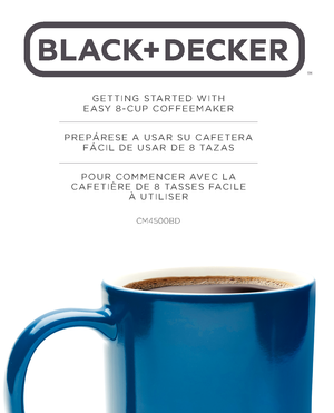 Page 1TM
GETTING STARTED WITH EASY 8-CUP  CO\f\fEEMAKER
PREPÁRESE A USAR SU   CA\fETERA 
  \fÁCI\b DE   USAR DE  8 TAZAS
POUR COMMENCER AVEC \bA
 CA\fETIÈRE DE   8 TASSES  \fACI\bE  À  UTI\bISER
CM4500BD 