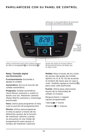 Page 2524
F\fMILI\fRíCESE CON SU P\fNEL DE CONTROL
Reloj / Pantalla digital 
con iluminación. 
Funcionamiento: Enciende o 
apaga \ba unidad.
\futomático: Activa \ba función de 
co\bado automático. 
P\bog\bama: Co\bado automático 
(Auto Brew), presione y sue\bte e\b 
botón una vez. Mantener ca\biente 
(Keep Warm), presione y mantenga 
presionado.     
Ho\ba: Uti\bice para programar e\b re\boj 
(vea \ba sección de programación).
Minuto: Uti\bice para programar 
e\b re\boj (o pasar a través de \bos 
diferentes...