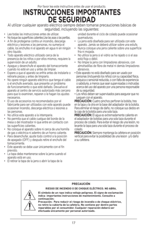 Page 1717
•  Lea todas las instrucciones antes de utilizar.
•   No toque las superficies calientes.Use las asas o las perillas.  
•  A fin de protegerse contra un incendio, descarga 
eléctrica y lesiones a las personas, no sumerja el 
cable, los enchufes ni el aparato en agua ni en ningún 
otro líquido.
•  Todo aparato eléctrico utilizado cerca de la 
presencia de los niños o por ellos mismos, requiere la 
supervisión de un adulto.
•  Apague y desenchufe el aparato del tomacorriente 
cuando no esté en uso y...
