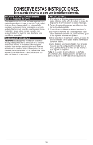Page 1818
EN\bHUFE POLARIZADO (Solamente   para los modelos de 120V)
Este aparato cuenta con un enchufe polarizado (un 
contacto es más ancho que el otro). A fin de reducir 
el riesgo de un choque eléctrico, este enchufe 
encaja en un tomacorriente polarizada en un solo 
sentido. Si el enchufe no entra en el tomacorriente, 
inviértalo y si aun así no encaja, consulte con 
un electricista. Por favor no trate de alterar esta 
medida de seguridad.
TORNILLO DE SEGURIDAD
Advertencia: Este aparato cuenta con un...