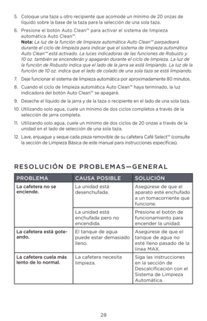 Page 28\b8
5. Coloque una taza u otro recipiente que acomode un mínimo de \b0 onzas de 
líquido sobre la base de la taza para la selección de una sola taza.
6.  Presione el botón Auto Clean™ para activar el sistema de limpieza 
automática Auto Clean™.
 
Nota:  La luz de la \función de limpieza automática Auto Clean™ parpadeará 
durante el ciclo de limpieza para indicar que el sistema de limpieza automática 
Auto Clean™ está activado. La luces indicadoras de las \funciones de Robusto y 
10 oz. también se...