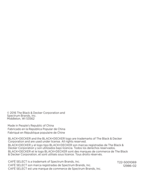 Page 8T22-5001069 12986-02
© 2016 The Black & Decker Corporation and 
Spectrum Brands, Inc.  Middleton, WI 53562
Made in People’s Republic of China
Fabricado en la República Popular de China
Fabriqué en République populaire de ChineBL ACK+DECKER and the BL ACK+DECKER logo are trademarks of The Black & Decker 
Corporation and are used under license. All rights reserved.
BL ACK+DECKER y el logo tipo BL ACK+DECKER son marcas registradas de The Black & 
Decker Corporation y son utilizados bajo licencia. Todos los...