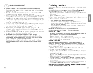 Page 12
22
2

 CONSEJOS PARA COlAR CAFÉ 
•	 Revuelva	el	café	en	la	jarra	antes	de	servirlo	para	distribuirle	el	sabor.
•	el	café	que	se	sirve	durante	el	ciclo	de	colado	puede	variar	en	intensidad	del	
café	al	final	del	ciclo.
•	 ¿No	sabe	cuanto	café	utilizar?	Comience	usando	1	cucharada	de	café	de	
intensidad	mediana	por	cada	taza	de	café	que	vaya	a	colar.
•	 Nunca	use	los	filtros	de	café	más	de	una	vez;	éstos	absorben	el	sabor	del	café	
colado	y	le	darán	un	gusto	rancio	al	café	que	va	a	colar.	También	se...