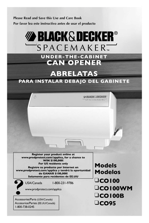 Page 1

Models 
Modelos
❑	CO100
❑	CO100WM
❑	CO100B
❑	CO95
USA/Canada	 1-800-231-9786
www.prodprotect.com/applica
Accessories/Parts	(USA/Canada)
Accesorios/Partes	(EE.UU/Canadá)
1-800-738-0245
Please	 Read	and	Save	 this	Use	 and	Care	 Book
Por	favor	 lea	este	 instructivo	 antes	de	usar	 el	producto
U N D E R - T H E - C A B I N E T 
CAN  OPENER
ABRELATAS
PARA  INSTALAR DEBAJO  DEL  GABINETE
Register your product online at  www.prodprotect.com/applica, for a chance to  WIN $100,000! For US residents only...