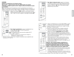 Page 14
6
7

CuiSSOn
réglage de la température et du temps de cuisson
mise en garde : L'appareil devient chaud.  ne JAmAiS toucher aux surfaces 
extérieures, y compris à la porte en verre.  toujours utiliser des mitaines de cuisine 
ou une poignée.
note :  v ous disposez de 10 secondes pour choisir la température et le temps de 
cuisson. Si vous mettez trop de temps à le faire, l'affichage reviendra à la température  
(0 00) et au temps de cuisson par défaut. Répéter les étapes 1 à 5 pour...