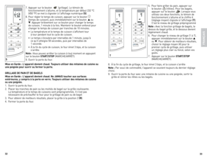 Page 17



7. Appuyer sur le bouton   (grillage).  le témoin de 
fonctionnement s'allume, et la température par défaut 232 °C  
(450 °F) se met à clignoter à l'affichage numérique (S).
8.  Pour régler le temps de cuisson, appuyer sur le bouton 
 
(temps de cuisson), puis immédiatement sur le bouton  ▲ ou 
▼. Appuyer brièvement sur ce bouton pour changer le temps 
de cuisson, 1 minute à la fois. Maintenir le bouton enfoncé pour 
changer le temps de cuisson par tranches de 10 minutes....