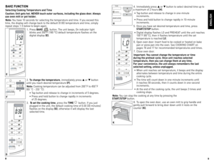 Page 5
8
9

BAke FunCtiOn
Selecting Cooking  temperature and  time 
Caution:  unit gets hot.  neVer touch outer surfaces, including the glass door. Always 
use oven mitt or pot holder.
note:
 You have 10 seconds for selecting the temperature and time. If you exceed this 
time, the display will change back to the default (0 00) temperature and time; simply 
repeat steps 1-5 below to begin again. 1.   Press  BAke 
 button. The unit beeps,  on indicator light 
blinks and 350°F (180 °C) default temperature flashes...