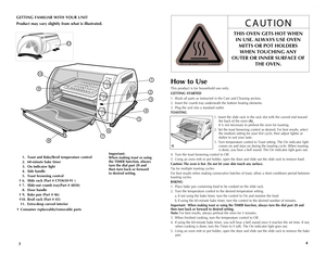 Page 3
34
$65*0/
THISOVENGETSHOT.WHEN
INUSE,ALWAYSUSEOVEN
MITTSORPOTHOLDERS
WHENTOUCHINGANYOUTER
ORINNERSURFACEOFTHE
OVEN
THIS OVEN GETS HOT WHEN 
IN USE. ALWAYS USE OVEN 
MITTS OR POT HOLDERS 
WHEN TOUCHING ANY 
OUTER OR INNER SURFACE OF 
THE OVEN.
GETTING FAMILIAR WITH YOUR UNIT 
Product may vary slightly from what is illustrated.
   1. Toast and Bake/Broil temperature control
    2. 60-minute bake timer
   3.  On indicator light
    4. Side handle
    5. Toast browning control
  † 6.  Slide rack (Part #...