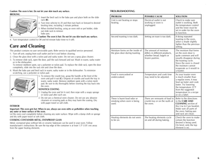 Page 4
56
Caution: The oven is hot. Do not let your skin touch any surface.
BROILING 1. Insert the broil rack in the bake pan and place both on the slide 
rack (B).
2.  Turn time selector to 20 and then turn back or forward to desired 
broiling time, including 5 minute preheat. 
3.  When finished broiling, using an oven mitt or pot holder, slide 
out slide rack to remove  bake pan.
Caution: The oven is hot. Do not let you skin touch any surface.
4.  Turn temperature control to Off and 60-minute bake timer to 0...