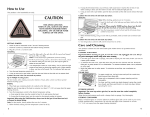 Page 4
65
How to Use
This product is for household use only.
GETTING STARTED
1. Wash all parts as instructed in the Care and Cleaning section. 
2. Insert the crumb tray underneath the bottom heating elements.
3. Plug the unit into a standard outlet.
TOASTING
1. Insert the slide rack in the rack slot with the curved end toward the back of the oven (C). Note: It is not necessary to preheat the oven for toasting.
2. Set the toast browning control as desired.  for best results, select the medium setting for your...